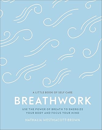 Breathwork - Use the Power of Breath to Energize Your Body and Focus Your Mind