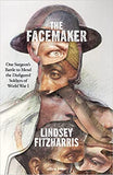 The Facemaker - A Visionary Surgeon's Battle to Mend the Disfigured Soldiers of World War I
