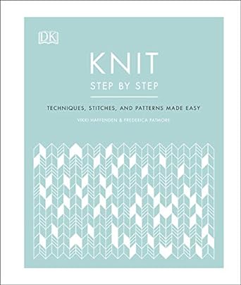 Knit Step by Step - Techniques, Stitches, and Patterns Made Easy
