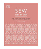 Sew Step by Step - How to Use Your Sewing Machine to Make, Mend, and Customize