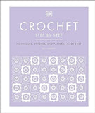 Crochet Step by Step - Techniques, Stitches, and Patterns Made Easy