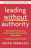Leading Without Authority - Why You Don't Need to be in Charge to Inspire Others and Make Change Happen