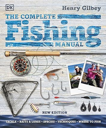 The Complete Fishing Manual - Tackle * Baits and Lures * Species * Techniques * Where to Fish