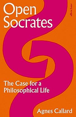 OPEN SOCRATES - The Case for a Philosophical Life