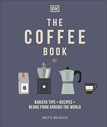The Coffee Book - Barista Tips * Recipes * Beans from Around the World