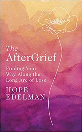 The Aftergrief - Finding Your Way Along the Long Arc of Loss