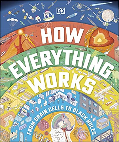 How Everything Works - From the Human Brain to the Solar System