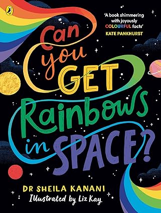 Can You Get Rainbows in Space? - A Colourful Compendium of Space and Science