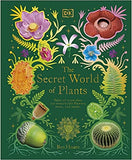 The Secret World of Plants - Tales of More Than 100 Remarkable Flowers, Trees, and Seeds