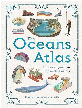 The Oceans Atlas - A Pictorial Guide to the World's Waters