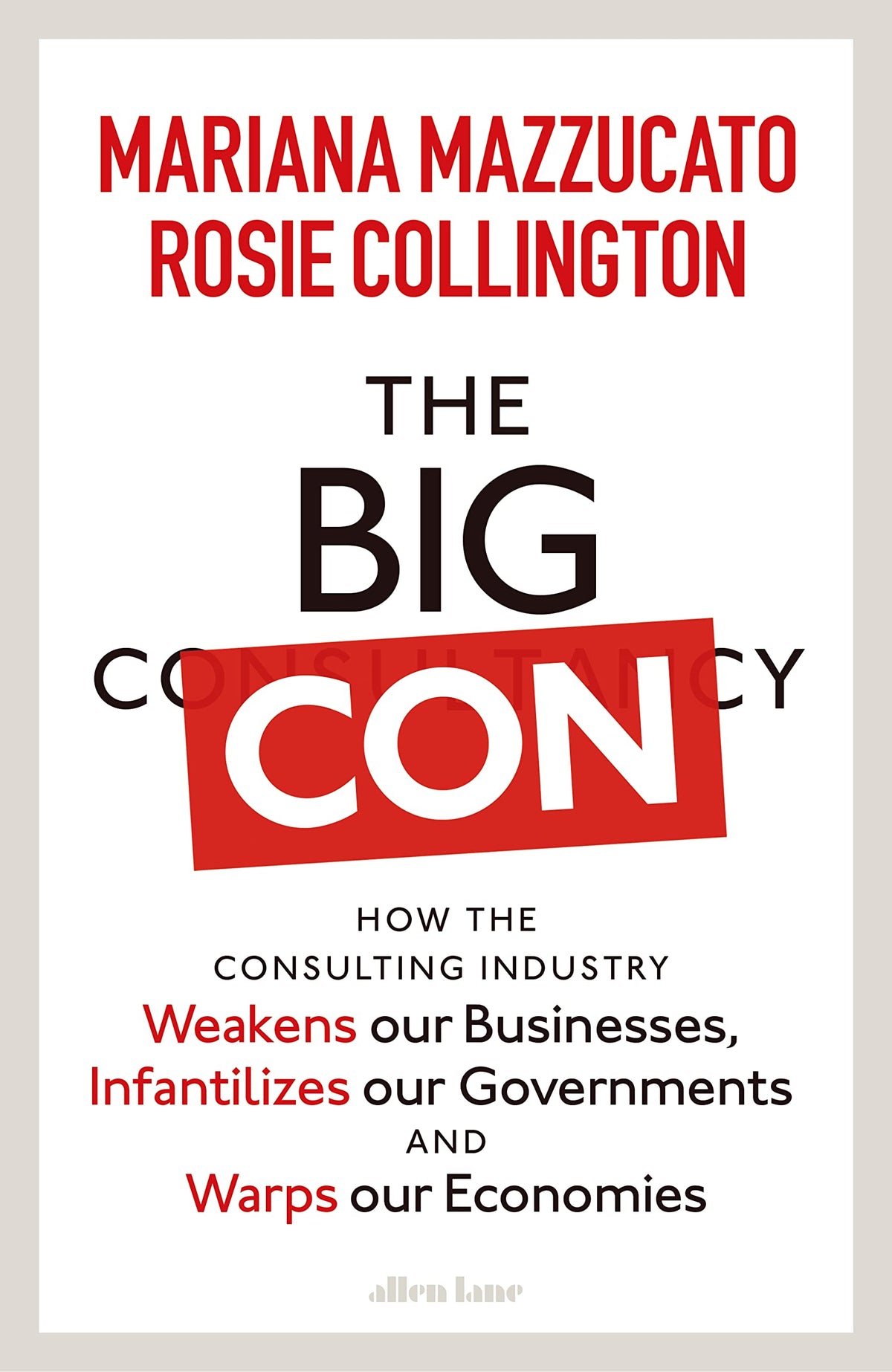 The Big Con: How the Consulting Industry Weakens our Businesses, Infantilizes our Governments and Warps our Economies