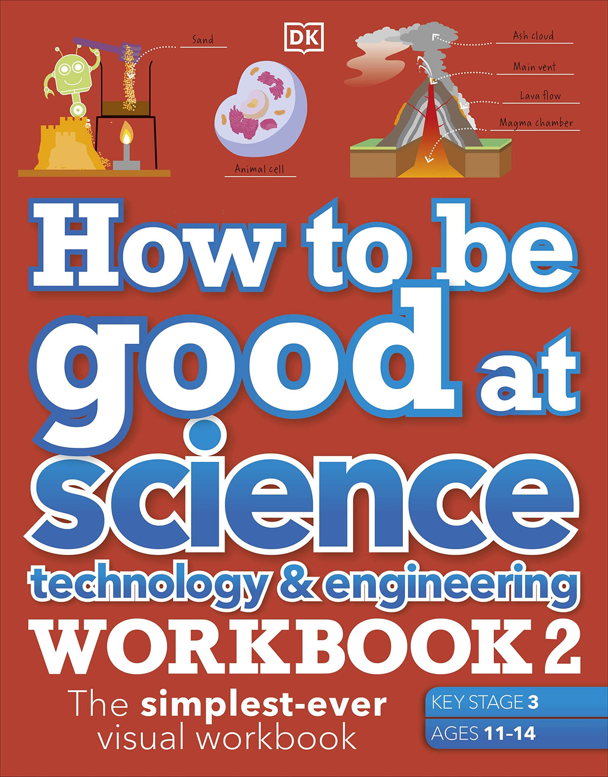 How to Be Good at Science, Technology and Engineering Workbook 2, Ages 11-14 (Key Stage 3): the Simplest-Ever Visual Workbook