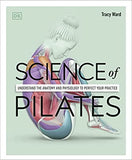 Science of Pilates - Understand the Anatomy and Physiology to Transform Your Body