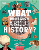 What Do We Know about History? - With 200 Amazing Questions about the Past