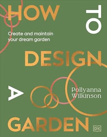 How to Design a Garden - Create and Maintain Your Dream Garden