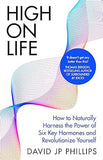 High on Life - How to Naturally Harness the Power of Six Key Hormones and Revolutionise Yourself