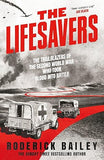 The Lifesavers: The Trailblazers of the Second World War Who Took Blood into Battle