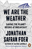 We are the Weather - Saving the Planet Begins at Breakfast