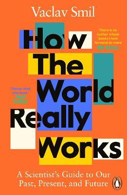 How the World Really Works - The Science Behind How We Got Here and Where We're Going