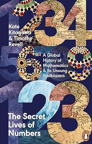The Secret Lives of Numbers - A Global History of Mathematics and Its Unsung Trailblazers