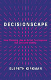 Decisionscape - How Thinking Like an Artist Can Improve Our Decision-Making