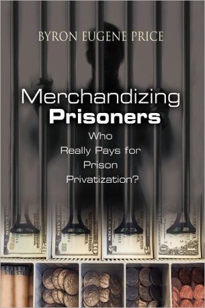 Merchandizing Prisoners: Who Really Pays For Prison Privatization?