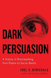 Dark Persuasion - A History of Brainwashing from Pavlov to Social Media