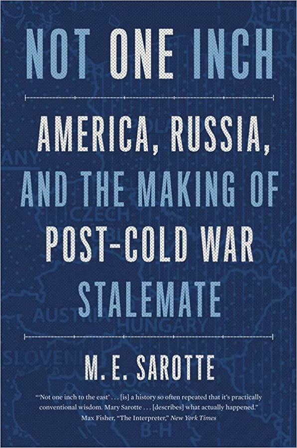 Not One Inch - America, Russia, and the Making of Post-Cold War Stalemate