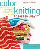 Color Knitting the Easy Way : Essential Techniques, Perfect Palettes, and Fresh Designs Using Just One Color at a Time
