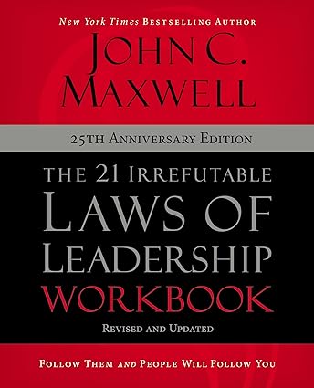 The 21 Irrefutable Laws of Leadership Workbook 25th Anniversary Edition