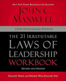 The 21 Irrefutable Laws of Leadership Workbook 25th Anniversary Edition