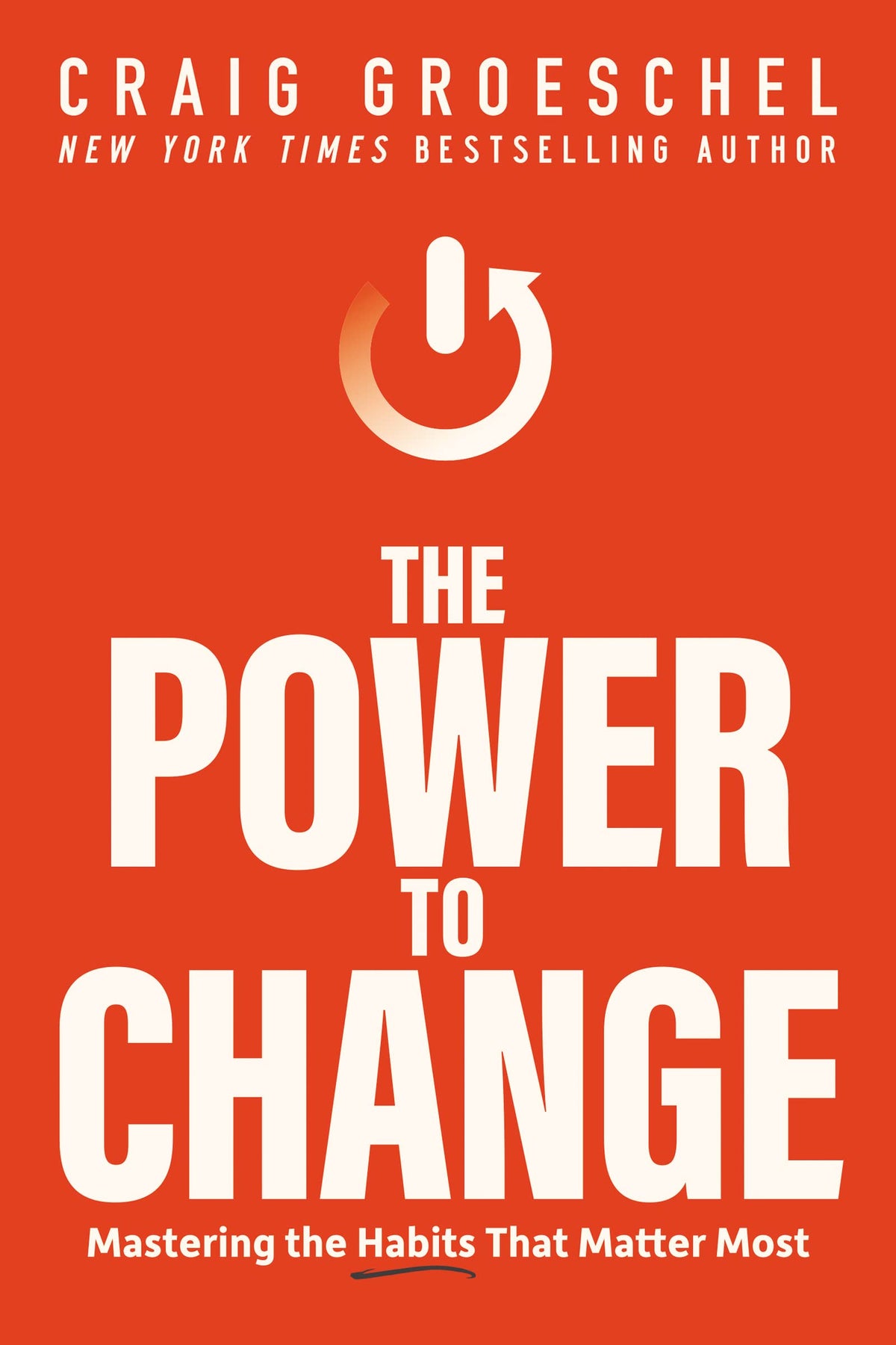 Power to Change: Mastering the Habits That Matter Most