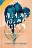 All Along You Were Blooming - Thoughts for Boundless Living