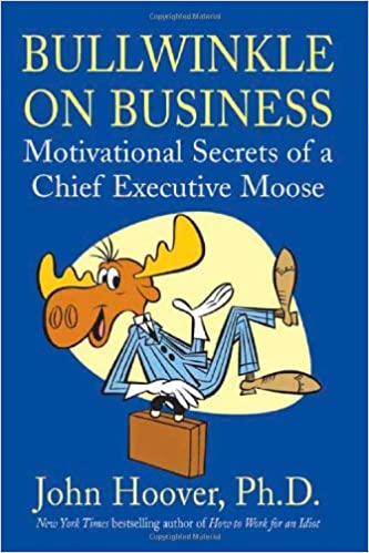 Bullwinkle on Business - Motivational Secrets of a Chief Executive Moose