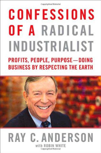 Confessions of a Radical Industrialist - Profits, People, Purpose--Doing Business by Respecting the Earth