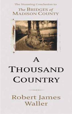 A Thousand Country Roads - An Epilogue to the Bridges of Madison County