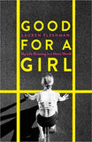 GOOD FOR A GIRL - My Life Running in a Man's World