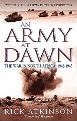 An Army at Dawn - The War in North Africa, 1942-1943