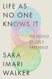 Life As No One Knows It - The Physics of Life's Emergence