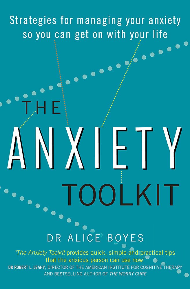 The Anxiety Toolkit: Strategies for managing your anxiety so you can get on with your life
