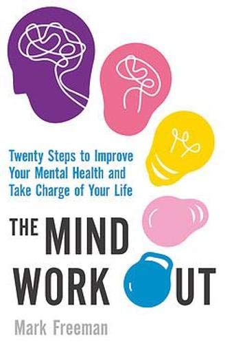 The Mind Workout - Twenty Simple Steps to Improve Your Emotional Fitness