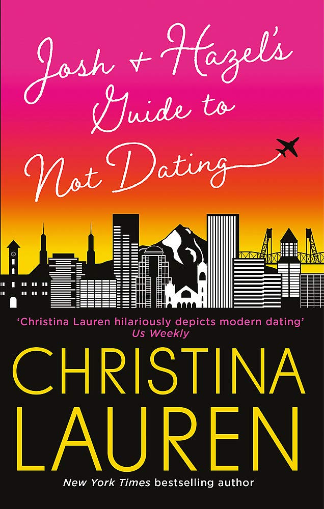 Josh and Hazel's Guide to Not Dating: the perfect laugh out loud, friends to lovers romcom from the author of The Unhoneymooners