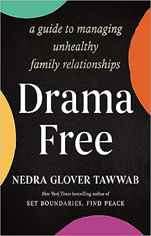 Drama Free: A Guide to Managing Unhealthy Family Relationships