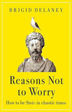 Reasons Not to Worry - How to be Stoic in Chaotic Times