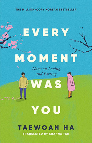 Every Moment Was You - Notes on Loving and Parting