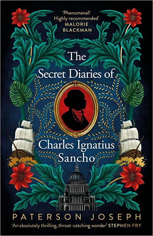 The Secret Diaries of Charles Ignatius Sancho - Based on a True Story, the Utterly Gripping and Heartbreaking Historical Novel from the Star of Vigil