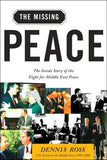 The Missing Peace: The Inside Story Of The Fight For Middle East Peace