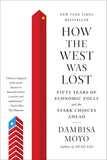 How the West Was Lost: Fifty Years of Economic Follyand the Stark Choices Ahead