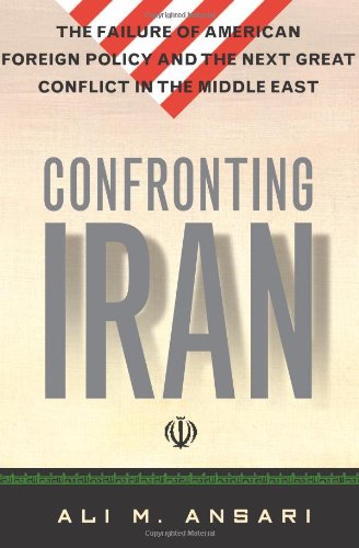 Confronting Iran - The Failure of American Foreign Policy and the Next Great Crisis in the Middle East