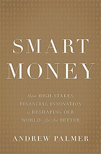 Smart Money: How High-Stakes Financial Innovation Is Reshaping Our World-For the Better - Hardcover